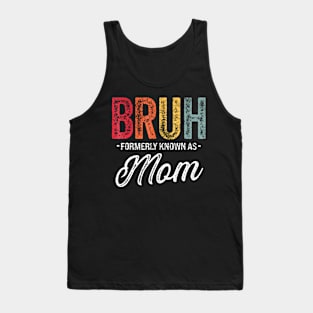 Funny Bruh Formerly Known As Mom Tank Top